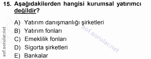 15. soru: Aşağıdakilerden hangisi kurumsal yatırımcı değildir? A) Yatırım danışmanlığı şirketleri B) Yatırım fonları C) Emeklil…