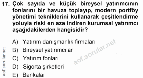 17. soru: Çok sayıda ve küçük bireysel yatırımcının fonlarını bir havuza toplayıp, modern portföy yönetimi tekniklerini kullana…