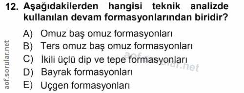 12. soru: Aşağıdakilerden hangisi teknik analizde kullanılan devam formasyonlarından biridir? A) Omuz baş omuz formasyonları B)…