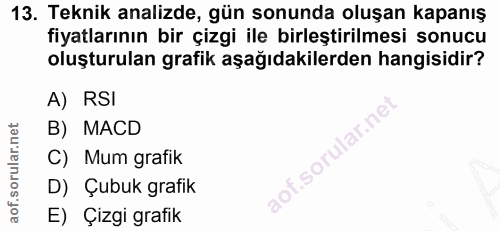 13. soru: Teknik analizde, gün sonunda oluşan kapanış fiyatlarının bir çizgi ile birleştirilmesi sonucu oluşturulan grafik aşağ…