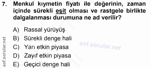 7. soru: Menkul kıymetin fiyatı ile değerinin, zaman içinde sürekli eşit olması ve rastgele birlikte dalgalanması durumuna ne…