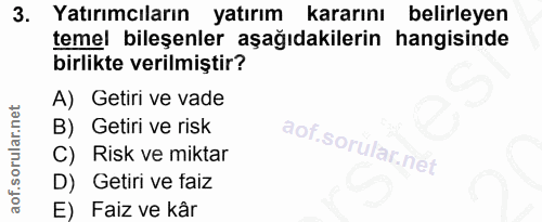 3. soru: Yatırımcıların yatırım kararını belirleyen temel bileşenler aşağıdakilerin hangisinde birlikte verilmiştir? A) Getiri…