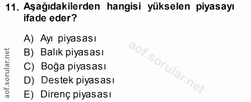 11. soru: Aşağıdakilerden hangisi yükselen piyasayı ifade eder? A) Ayı piyasası B) Balık piyasası So C) Boğa piyasası D) Destek…
