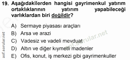 19. soru: Aşağıdakilerden hangisi gayrimenkul yatırım ortaklıklarının yatırım yapabileceği varlıklardan biri değildir? A) Serma…
