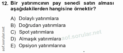 12. soru: Bir yatırımcının pay senedi satın alması aşağıdakilerden hangisine örnektir? A) Dolaylı yatırımlara B) Doğrudan yatır…