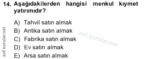 14. soru: Aşağıdakilerden hangisi menkul kıymet yatırımıdır? A) Tahvil satın almak B) Antika satın almak C) Fabrika satın almak…