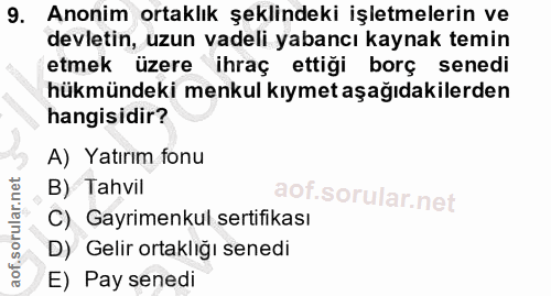 9. soru: Anonim ortaklık şeklindeki işletmelerin ve devletin, uzun vadeli yabancı kaynak temin etmek üzere ihraç ettiği borç s…