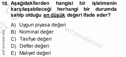 10. soru: Aşağıdakilerden hangisi bir işletmenin karşılaşabileceği herhangi bir durumda sahip olduğu en düşük değeri ifade eder…