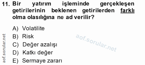11. soru: Bir yatırım işleminde gerçekleşen getirilerinin beklenen getirilerden farklı olma olasılığına ne ad verilir? A) Volat…
