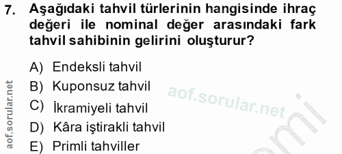 7. soru: Aşağıdaki tahvil türlerinin hangisinde ihraç değeri ile nominal değer arasındaki fark tahvil sahibinin gelirini oluşt…
