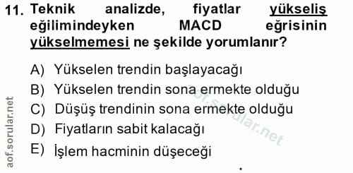 11. soru: Teknik analizde, fiyatlar yükseliş eğilimindeyken MACD eğrisinin yükselmemesi ne şekilde yorumlanır? A) Yükselen tren…