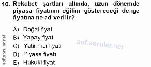 10. soru: Rekabet şartları altında, uzun dönemde piyasa fiyatının eğilim göstereceği denge fiyatına ne ad verilir? A) Doğal fiy…