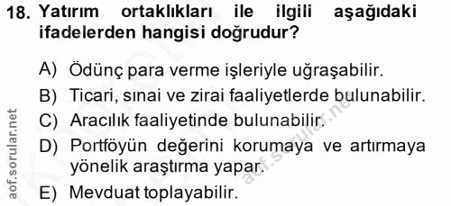 18. soru: Yatırım ortaklıkları ile ilgili aşağıdaki ifadelerden hangisi doğrudur? A) Ödünç para verme işleriyle uğraşabilir. B)…