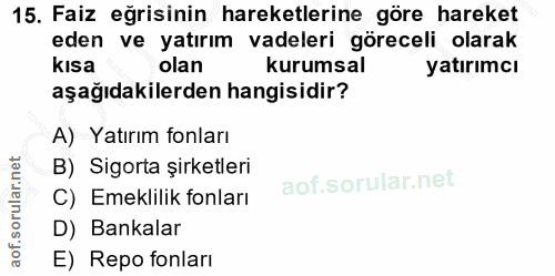 15. soru: Faiz eğrisinin hareketlerine göre hareket eden ve yatırım vadeleri göreceli olarak kısa olan kurumsal yatırımcı aşağı…