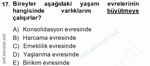 17. soru: Bireyler aşağıdaki yaşam evrelerinin hangisinde varlıklarını büyütmeye çalışırlar? A) Konsolidasyon evresinde B) Harc…