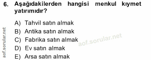 6. soru: Aşağıdakilerden hangisi menkul kıymet yatırımıdır? A) Tahvil satın almak B) Antika satın almak C) Fabrika satın almak…