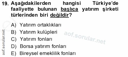 19. soru: Aşağıdakilerden hangisi Türkiye'de faaliyette bulunan başlıca yatırım şirketi türlerinden biri değildir? A) Yatırım o…