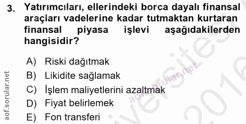 3. soru: Yatırımcıları, ellerindeki borca dayalı finansal araçları vadelerine kadar tutmaktan kurtaran finansal piyasa işlevi…