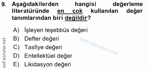 9. soru: Aşağıdakilerden hangisi değerleme literatüründe en çok kullanılan değer tanımlarından biri değildir? A) İşleyen teşeb…