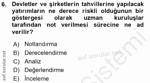 6. soru: Devletler ve şirketlerin tahvillerine yapılacak yatırımların ne derece riskli olduğunun bir göstergesi olarak uzman k…