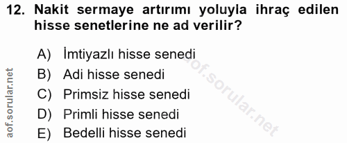12. soru: Nakit sermaye artırımı yoluyla ihraç edilen hisse senetlerine ne ad verilir? A) İmtiyazlı hisse senedi B) Adi hisse s…