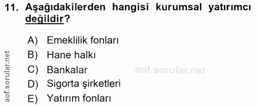 11. soru: Aşağıdakilerden hangisi kurumsal yatırımcı değildir? A) Emeklilik fonları B) Hane halkı C) Bankalar D) Sigorta şirket…