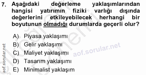 7. soru: Aşağıdaki değerleme yaklaşımlarından hangisi yatırımın fiziki varlığı dışında değerlerini etkileyebilecek herhangi bi…
