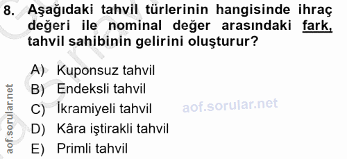 8. soru: Aşağıdaki tahvil türlerinin hangisinde ihraç değeri ile nominal değer arasındaki fark, tahvil sahibinin gelirini oluş…