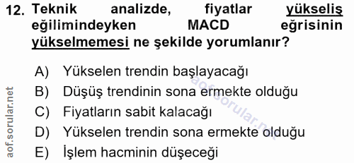 12. soru: Teknik analizde, fiyatlar yükseliş eğilimindeyken MACD eğrisinin yükselmemesi ne şekilde yorumlanır? A) Yükselen tren…