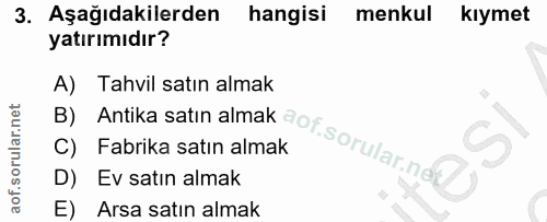 3. soru: Aşağıdakilerden hangisi menkul kıymet yatırımıdır? A) Tahvil satın almak D) Ev satın almak B) Antika satın almak aor.…