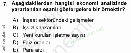 7. soru: Aşağıdakilerden hangisi ekonomi analizinde yararlanılan eşanlı göstergelere bir örnektir? A) Inşaat sektöründeki geli…