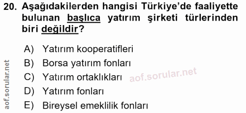 20. soru: Aşağıdakilerden hangisi Türkiye'de faaliyette bulunan başlıca yatırım şirketi türlerinden biri değildir? A) Yatırım k…