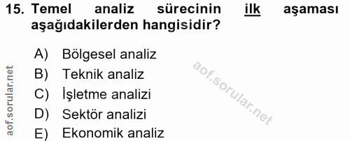 15. soru: Temel analiz sürecinin aşaması aşağıdakilerden hangisidir? A) Bölgesel analiz B) Teknik analiz C) İşletme analizi D)…