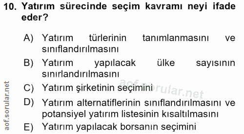 10. soru: Yatırım sürecinde seçim kavramı neyi ifade eder? A) Yatırım turlerinin tanımlanmasını ve sınıflandırılmasını B) Yatır…