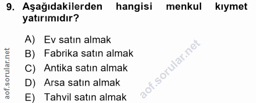 9. soru: Aşağıdakilerden hangisi menkul kıymet yatırımıdır? A) Ev satın almak B) Fabrika satın almak C) Antika satın almak D)…