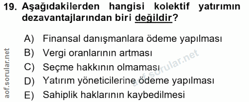 19. soru: Aşağıdakilerden hangisi kolektif yatırımın dezavantajlarından biri değildir? A) Finansal danışmanlara ödeme yapılması…