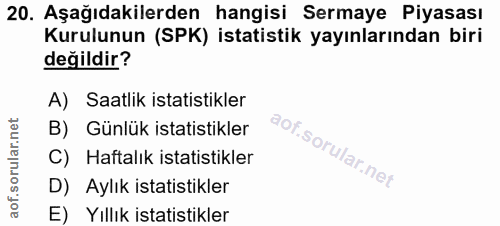 20. soru: Aşağıdakilerden hangisi Sermaye Piyasası Kurulunun (SPK) istatistik yayınlarından biri değildir? A) Saatlik istatisti…