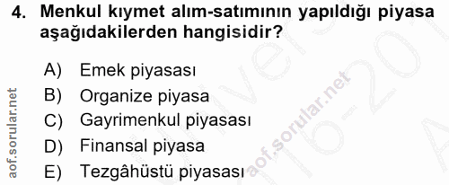 4. soru: Menkul kıymet alım-satımının yapıldığı piyasa aşağıdakilerden hangisidir? A) Emek piyasası B) Organize piyasa sorular…