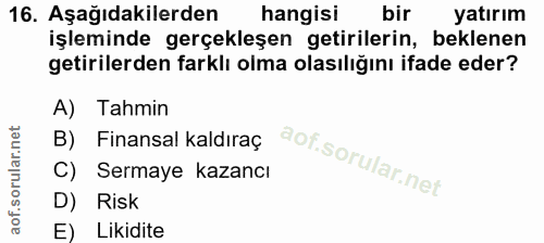 16. soru: Aşağıdakilerden hangisi bir yatırım işleminde gerçekleşen getirilerin, beklenen getirilerden farklı olma olasılığını…