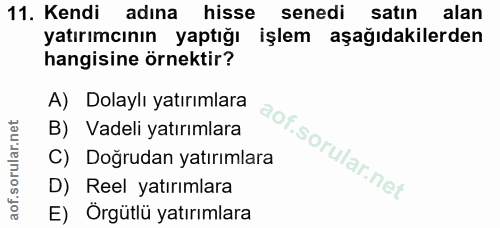 11. soru: Kendi adına hisse senedi satın alan yatırımcının yaptığı işlem aşağıdakilerden hangisine örnektir? A) Dolaylı yatırım…