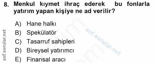 8. soru: Menkul kiymet ihraç ederek bu fonlarla yatırım yapan kişiye ne ad verilir? A) Hane halkı B) Spekülatör C) Tasarruf sa…