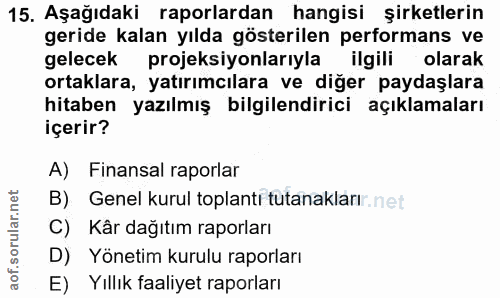 15. soru: Aşağıdaki raporlardan hangisi şirketlerin geride kalan yılda gösterilen performans ve gelecek projeksiyonlarıyla ilgi…