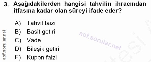 3. soru: Aşağıdakilerden hangisi tahvilin ihracından itfasına kadar olan süreyi ifade eder? A) Tahvil faizi B) Basit getiri C)…