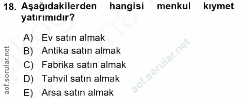 18. soru: Aşağıdakilerden hangisi menkul kıymet yatırımıdır? A) Ev satın almak B) Antika satın almak f. C) Fabrika satın almak…
