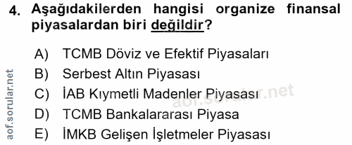 4. soru: Aşağıdakilerden hangisi organize finansal piyasalardan biri değildir? A) TCMB Döviz ve Efektif Piyasaları B) Serbest…