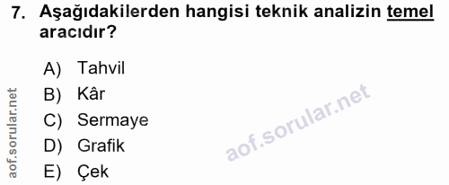 7. soru: Aşağıdakilerden hangisi teknik analizin temel aracıdır? A) Tahvil B) Kâr C) Sermaye D) Grafik E) Çek