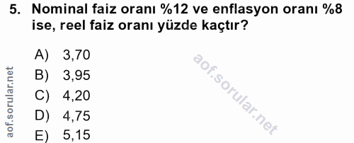 5. soru: Nominal faiz oranı %12 ve enflasyon oranı %8 ise, reel faiz oranı yüzde kaçtır? A) 3,70 B) 3,95 C) 4,20 D) 4,75 E) 5,15