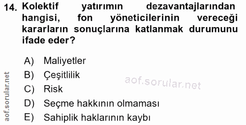 14. soru: Kolektif yatırımın dezavantajlarından hangisi, fon yöneticilerinin vereceği kararların sonuçlarına katlanmak durumunu…