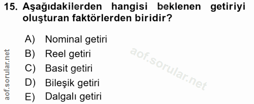 15. soru: Aşağıdakilerden hangisi beklenen getiriyi oluşturan faktörlerden biridir? A) Nominal getiri B) Reel getiri C) Basit g…