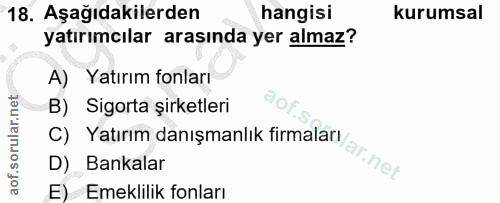 18. soru: Aşağıdakilerden hangisi kurumsal yatırımcılar arasında yer almaz? A) Yatırım fonları B) Sigorta şirketleri D) Bankala…
